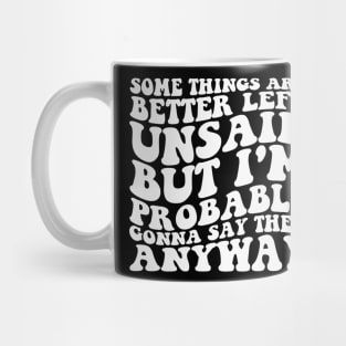 Some Things Are Better Left Unsaid But I'm Probably Gonna Say Them Anyway Shirt - Retro Mug